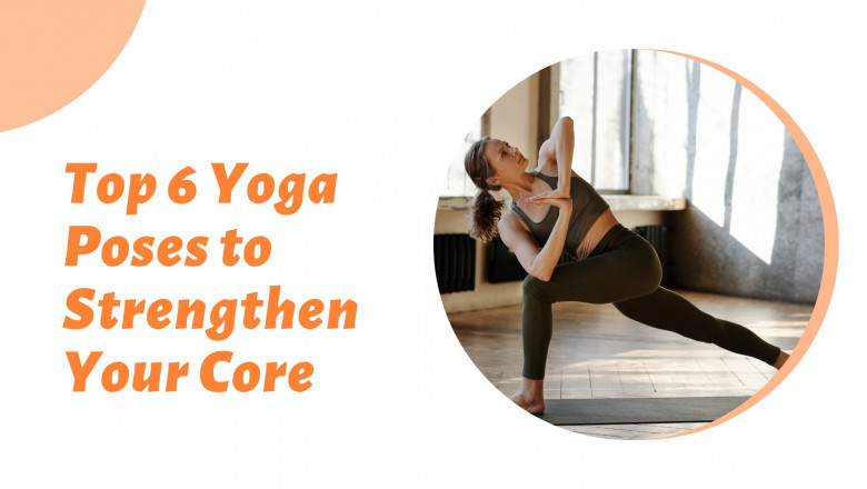Top 6 Poses to Strengthen Your Core