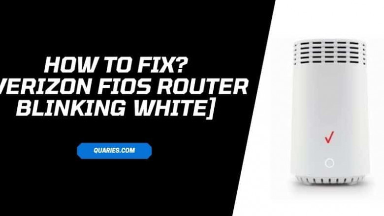 How To Resolve Verizon Router Blinking White Issue?