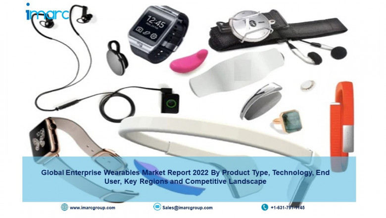 Enterprise Wearables Market Growth, Size, Share, Industry Trends, Analysis and Forecast 2022-2027