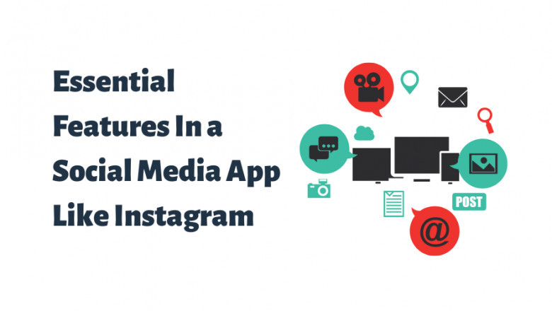 Essential Features In a Social Media App Like Instagram
