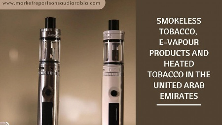 Smokeless Tobacco, E-Vapour Products and Heated Tobacco in the United Arab Emirates