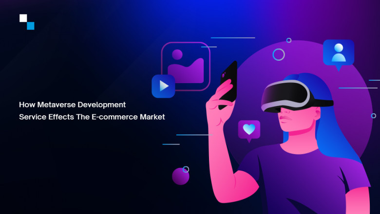 How Metaverse Development Service Effects The E-commerce Market