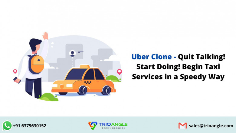Uber Clone - Quit Talking! Start Doing! Begin Taxi Services in a Speedy Way