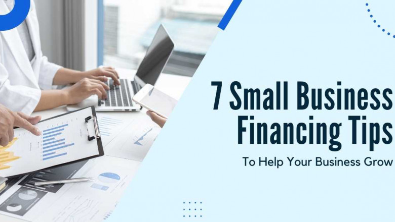 7 Small Business Financing Tips To Help Your Business Grow