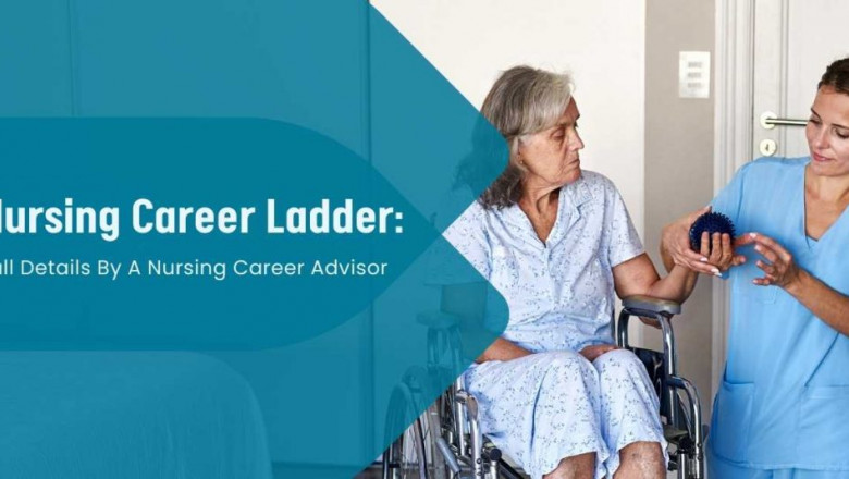 Nursing Career Ladder: Full Details By A Nursing Career Advisor