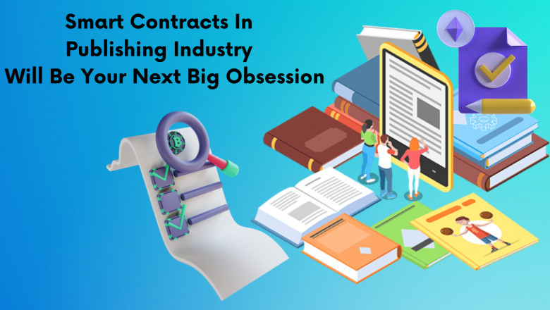 Why Smart Contracts In Publishing Industry Will Be Your Next Big Obsession?