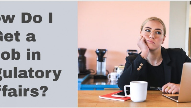 HOW TO GET A JOB IN REGULATORY AFFAIRS?