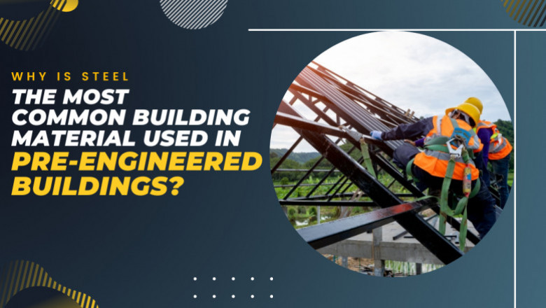 Steel - Why Is It The Most Popular Building Material For Pre-engineered Buildings?
