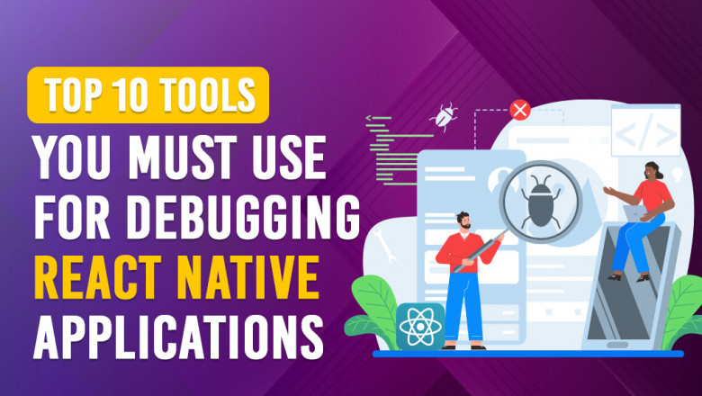 Top 10 Tools You Must Use for Debugging React Native Applications