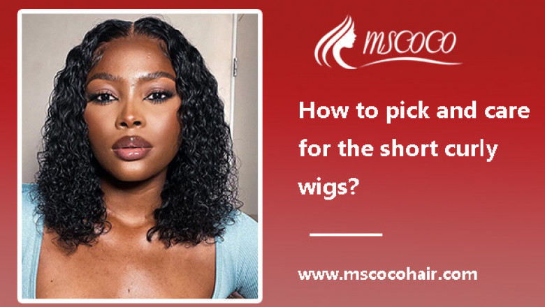How to pick and care for the short curly wigs?