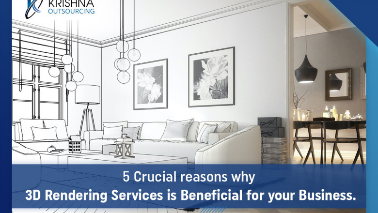 5 Crucial Reasons Why 3D Rendering Services Are Beneficial For Your Business.