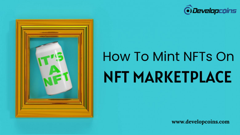 NFT Minting In NFT Marketplace - A Stepwise Guide