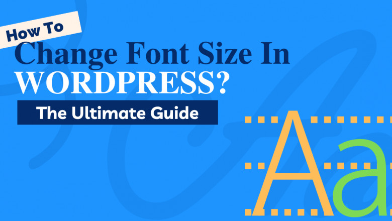 How To Change Font Size In WordPress? The Ultimate Guide