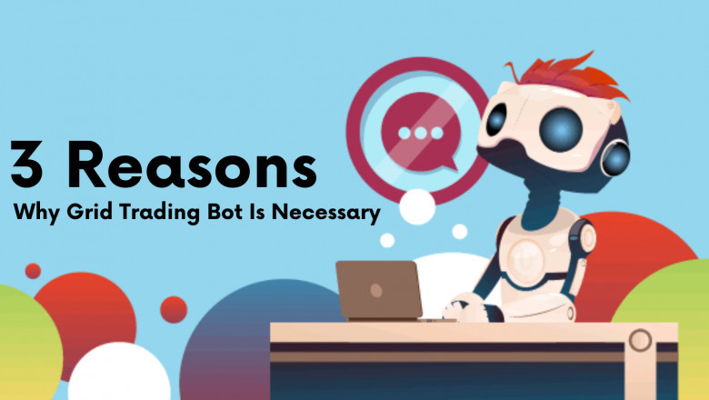 3 Reasons Why Grid Trading Bot Is Necessary