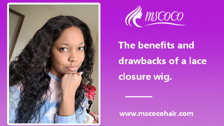 The benefits and drawbacks of a lace closure wig.