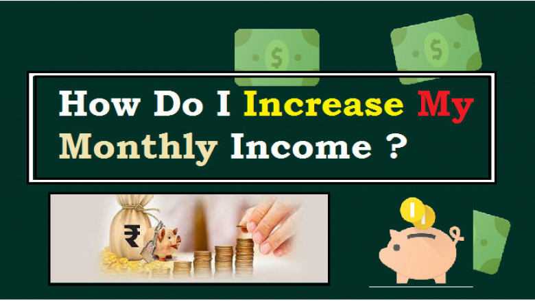 How Do I Increase My Monthly Income?