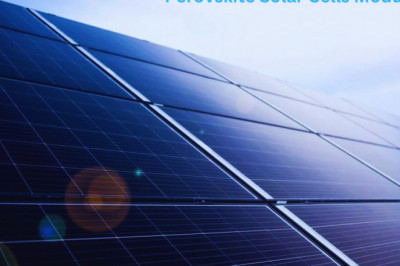 Analysis of the Global Perovskite Solar Cells Module Market Trends, Research and Growth Factors