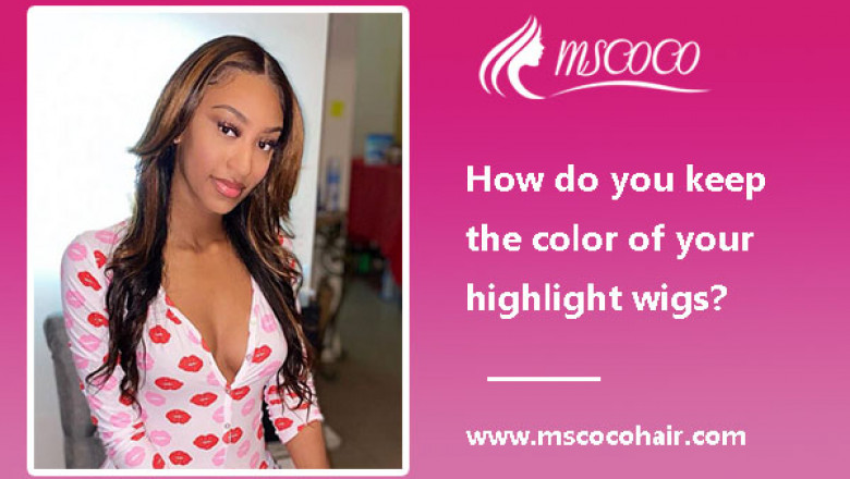 How do you keep the color of your highlight wig?