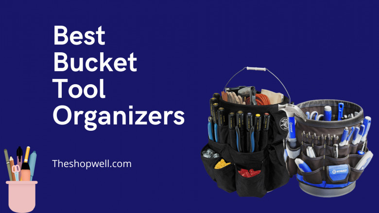 Best Bucket Tool Organizers: The Different Types of Buckets You Need