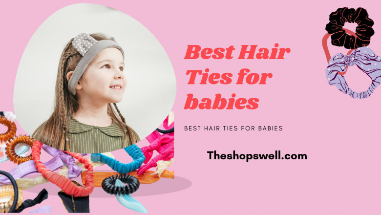 Why You Should Be Use Best Hair Ties for babies