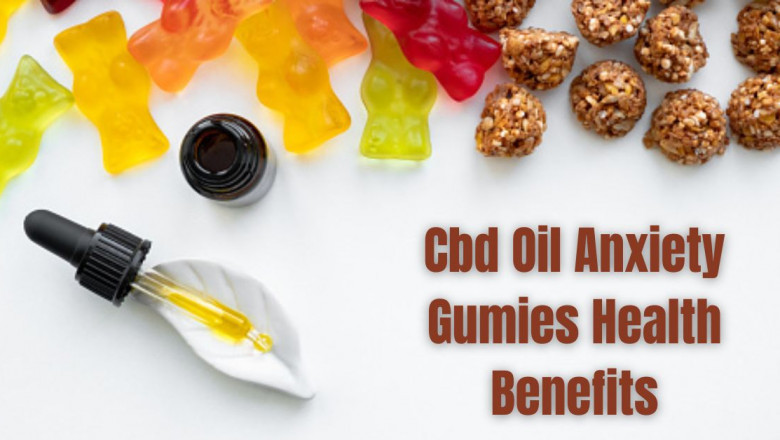 Cbd Oil Anxiety Gumies Health Benefits