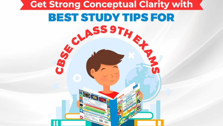 GET STRONG CONCEPTUAL CLARITY WITH BEST STUDY TIPS FOR CBSE CLASS 9TH EXAMS