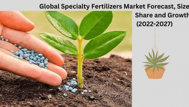 Global Specialty Fertilizers Market Forecast, size, share and Growth 2027