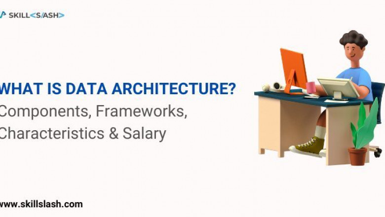 Is Data architecture? Components, Frameworks, Characteristics & Salary