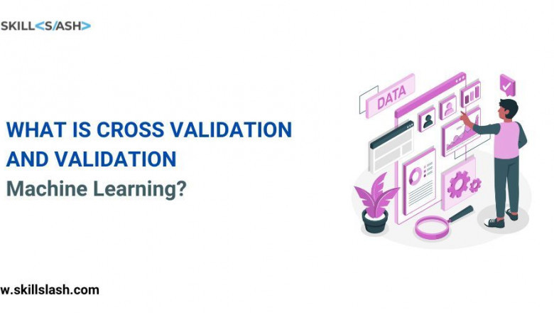 what is cross validation & validation in machine learning