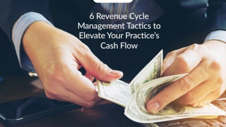 6 Revenue Cycle Management Tactics to Elevate Your Practice’s Cash Flow