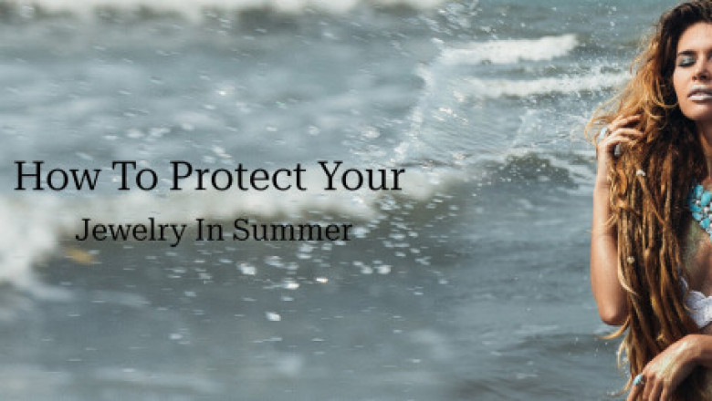 How To Protect Your Beautiful Jewelry In Summer