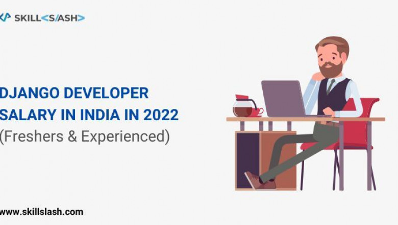 Salary of a Django Developer in India in 2022 [For Freshers and Experienced]
