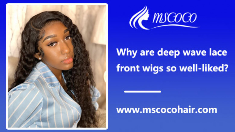 Why are deep wave lace front wigs so well-liked?