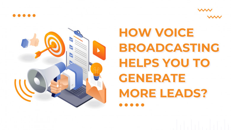 How Voice Broadcasting Helps You to Generate More Leads?