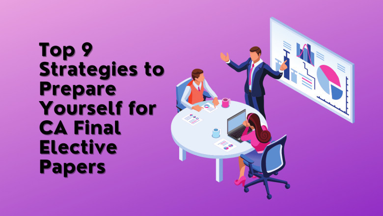 Top 9 Strategies to Prepare Yourself for the CA Final Elective Papers