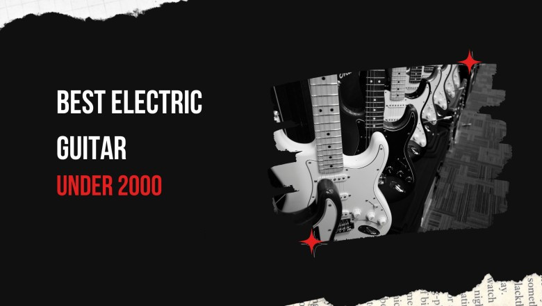 5 Amazing Best electric guitar under 2000