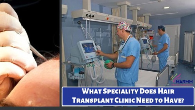 What Speciality Does Hair Transplant Clinic Need to Have?