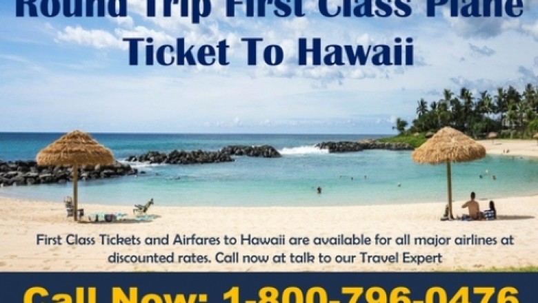First Class Hawaii Tickets Round Trip - 1-800-796-0476