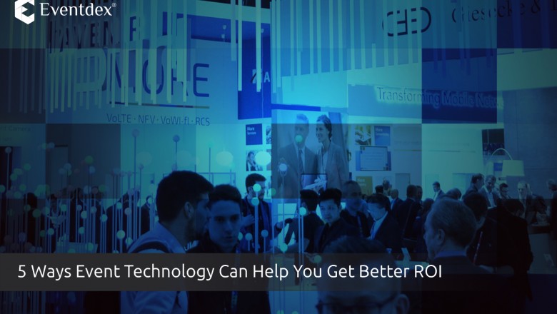 Different Ways Event Technology Can Help You Get Better ROI