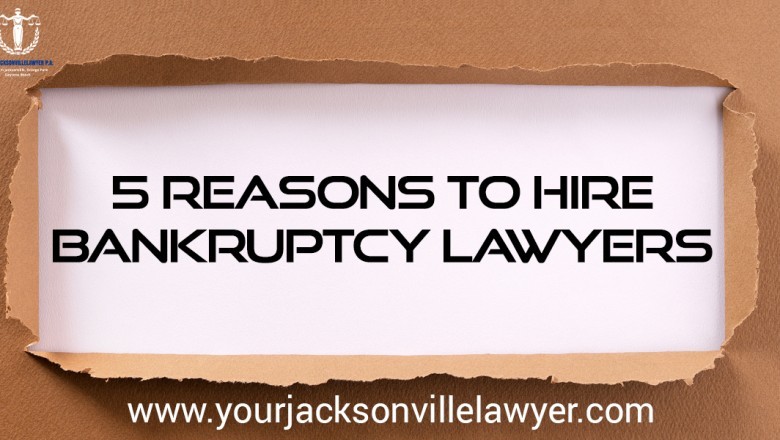 Thinking of Bankruptcy? 5 Reasons to look while hiring Bankruptcy Lawyers
