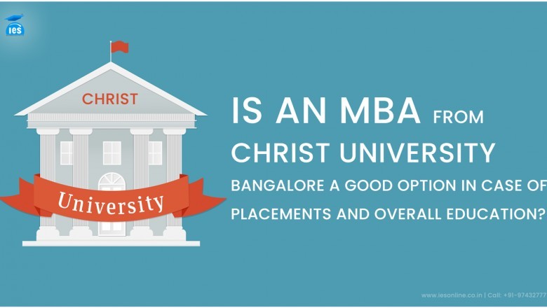 Is an MBA from Christ University Bangalore a good option in case of placements and education?