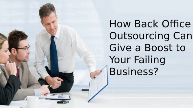 How Back Office Outsourcing Can Give a Boost to Your Failing Business?