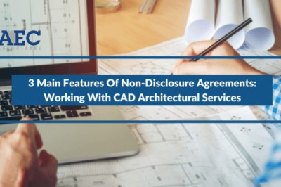 3 Main Features Of Non-Disclosure Agreements: Working With CAD Architectural Services