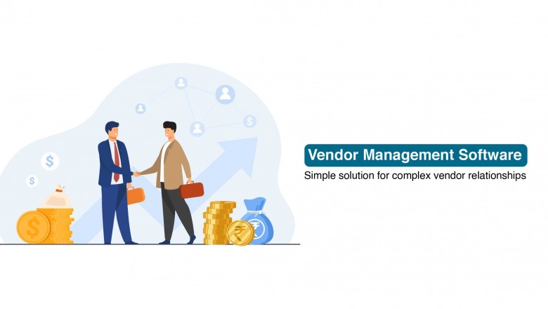 Vendor Management Software – Simple solution for complex vendor relationships