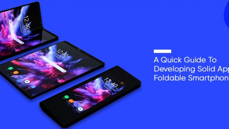 A Quick Guide To Developing Solid Apps For Foldable Smartphones in 2020