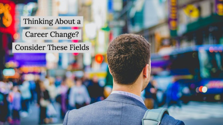 Thinking About a Career Change? Consider These Fields