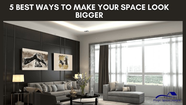 5 Best Ways to Make Your Space Look Bigger