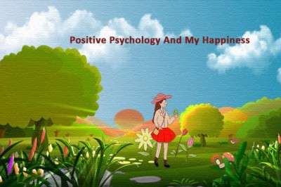 Positive Psychology  And My Happiness