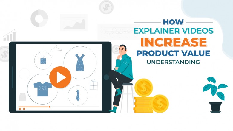 How Explainer Videos Increase Product Value Understanding