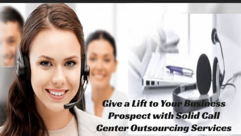 Give a Lift to Your Business Prospect with Solid Call Center Outsourcing Services